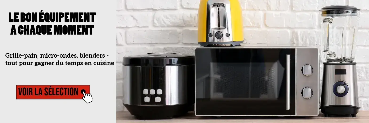 Grille-pain, micro-ondes, blenders          tout pour votre quotidien